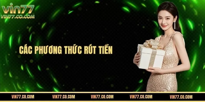 Các Phương Thức Rút Tiền VIN777 Đang Áp Dụng